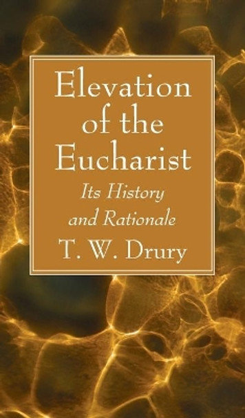 Elevation of the Eucharist by T W Drury 9781666792102