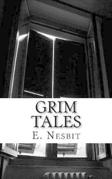 Grim Tales by E Nesbit 9781537538860