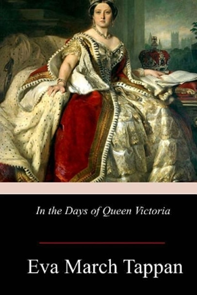 In the Days of Queen Victoria by Eva March Tappan 9781978434103