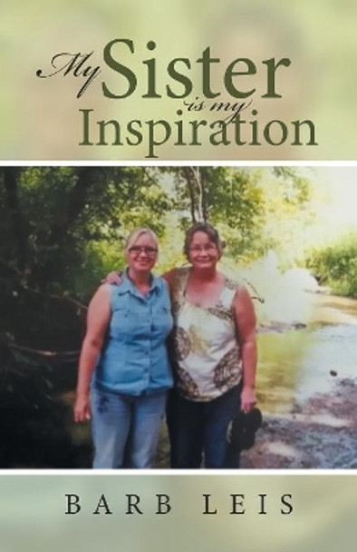 My Sister Is My Inspiration by Barb Leis 9781490781716