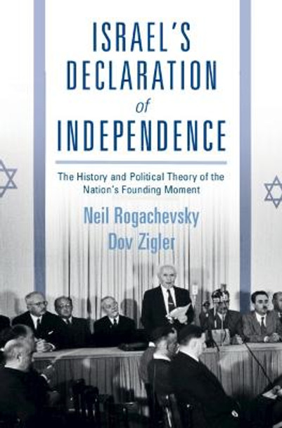 Israel's Declaration of Independence: The History and Political Theory of the Nation's Founding Moment by Neil Rogachevsky