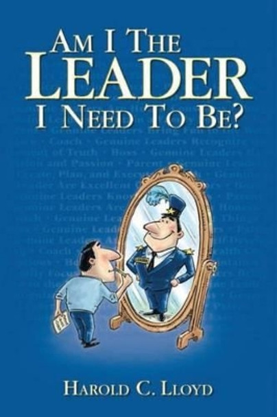 Am I the Leader I Need to be? by Harold C Lloyd 9781938406515