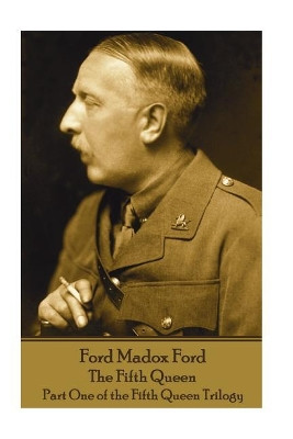 Ford Madox Ford - The Fifth Queen: Part One of the Fifth Queen Trilogy by Ford Madox Ford 9781787800588