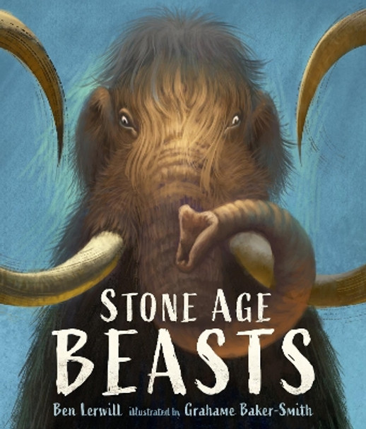 Stone Age Beasts by Ben Lerwill 9781536231342