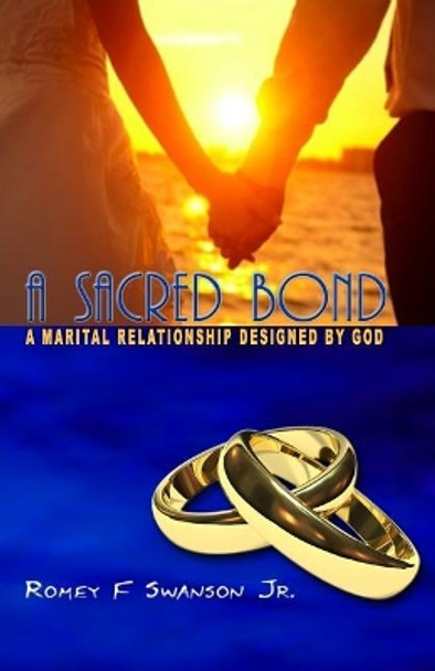 Sacred Bond: A Marital Relationship Designed by God by Rfomey F Swanson Jr 9781973802983