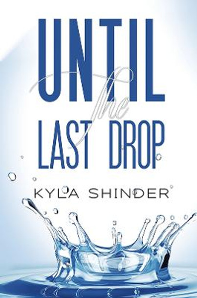 Until the Last Drop by Kyla Shinder