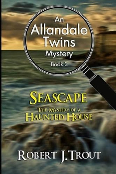 Allandale Twins Mystery: Seascape: The Mystery of a Haunted House: An Allandale Twins Mystery Book 3 by Robert J Trout 9781532860256