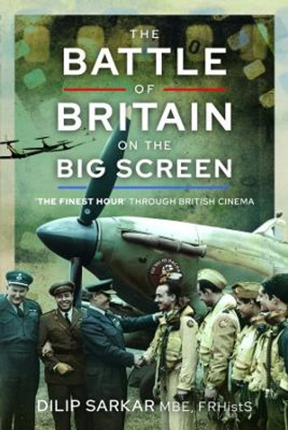 The Battle of Britain on the Big Screen: The Finest Hour' Through British Cinema by Dilip Sarkar