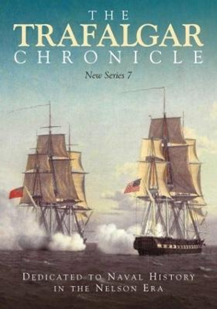 The Trafalgar Chronicle: Dedicated to Naval History in the Nelson Era: New Series 7 by Judith Pearson