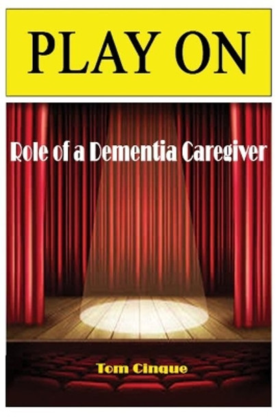 Play On: Role of a Dementia Caregiver by Tom Cinque 9781533137630