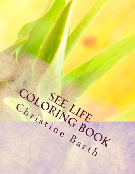 See Life Coloring Book by Christine Marie Barth 9781533312983