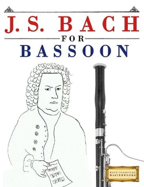 J. S. Bach for Bassoon: 10 Easy Themes for Bassoon Beginner Book by Easy Classical Masterworks 9781974282630