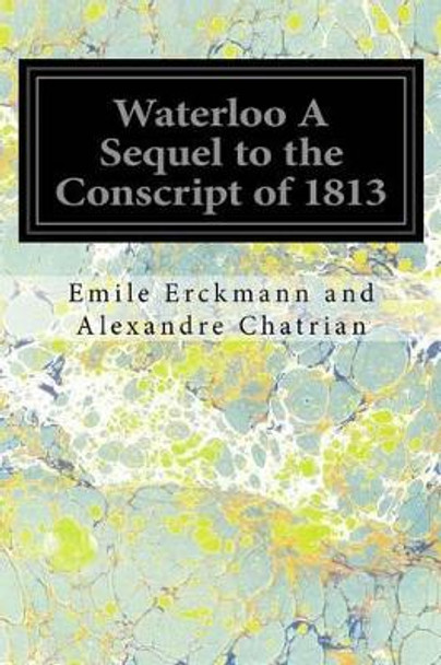 Waterloo A Sequel to the Conscript of 1813 by Adrian Ross 9781534956445