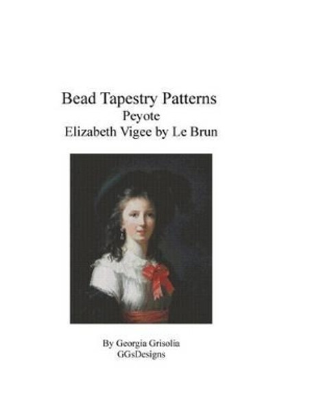 Bead Tapestry Patterns Peyote Elizabeth Louise Vigee by Le Brun by Georgia Grisolia 9781535007771