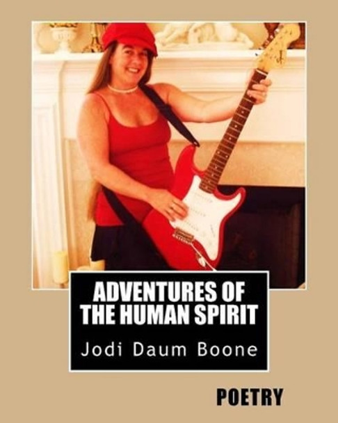 Adventures of the Human Spirit: Poetry by Jodi Daum Boone 9781535015882