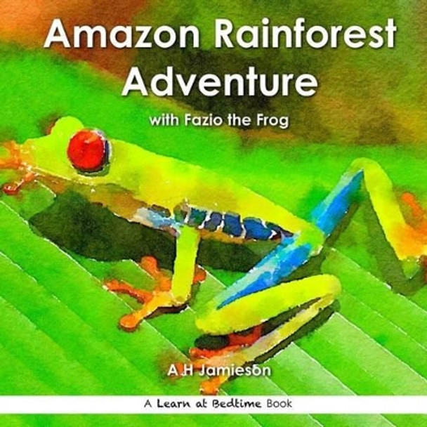 Amazon Rainforest Adventure: with Fazio the Frog by A H Jamieson 9781534996342
