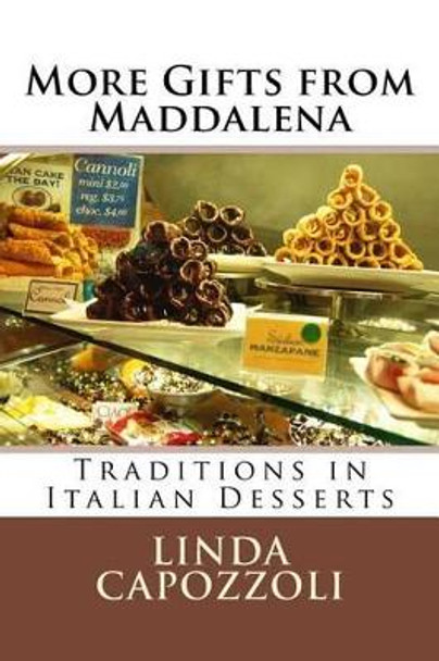 More Gifts from Maddalena: Traditions in Italian Desserts by Linda Capozzoli 9781536837049