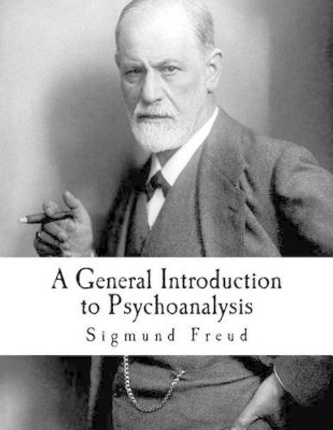 A General Introduction to Psychoanalysis: Sigmund Freud by Sigmund Freud 9781537428017