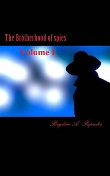 The Brotherhood of spies by Bogdan a Papadie 9781537789491