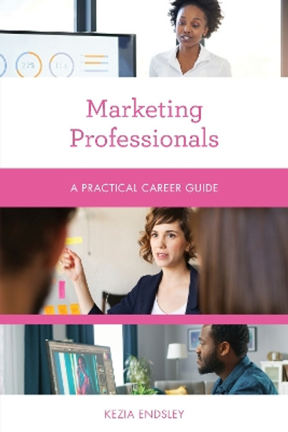 Marketing Professionals: A Practical Career Guide by Kezia Endsley 9781538159309