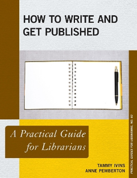 How to Write and Get Published: A Practical Guide for Librarians by Tammy Ivins 9781538116852