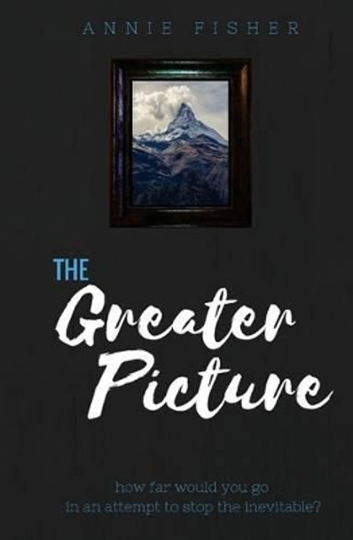 The Greater Picture by Annie Fisher 9781539364634