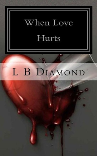 When Love Hurts by L B Diamond 9781974586059