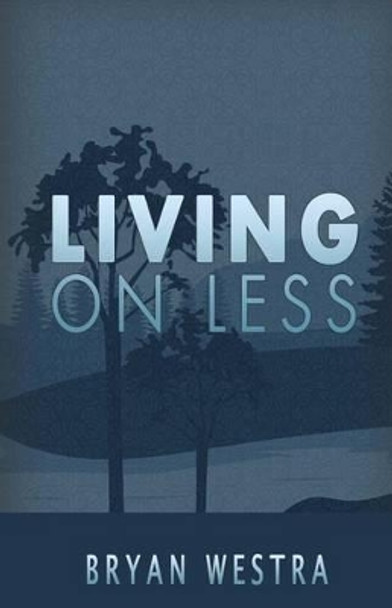 Living on Less by Bryan Westra 9781539637462