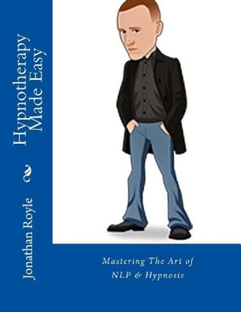 Hypnotherapy Made Easy: Mastering The Art of NLP & Hypnosis by Alex William Smith 9781975625931
