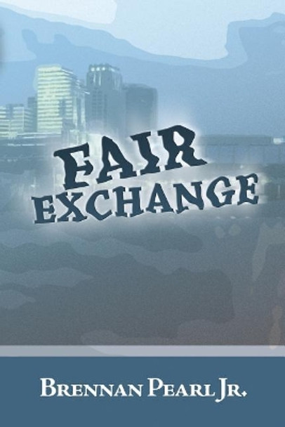 Fair Exchange by Brennan Pearl Jr 9781975748814