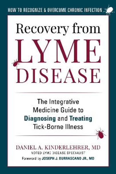 Recovery from Lyme Disease: The Integrative Medicine Guide to Diagnosing and Treating Tick-Borne Illness by Daniel A. Kinderlehrer