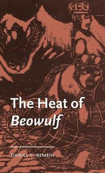 The Heat of Beowulf by Daniel C. Remein