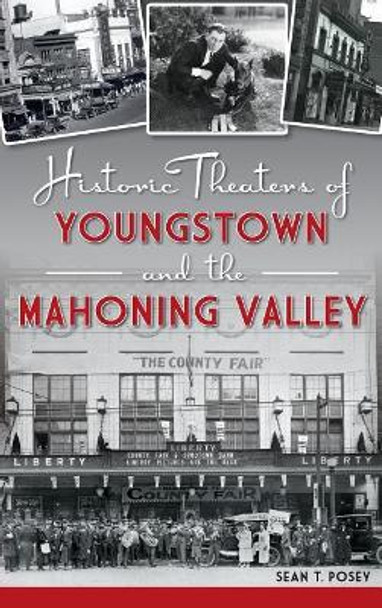 Historic Theaters of Youngstown and the Mahoning Valley by Sean T Posey 9781540225634