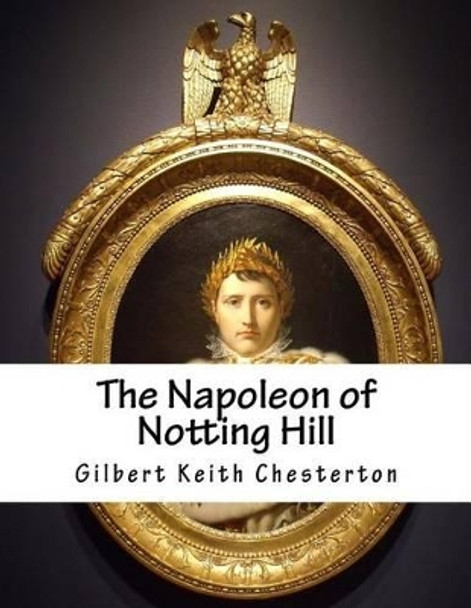 The Napoleon of Notting Hill by G K Chesterton 9781518760303
