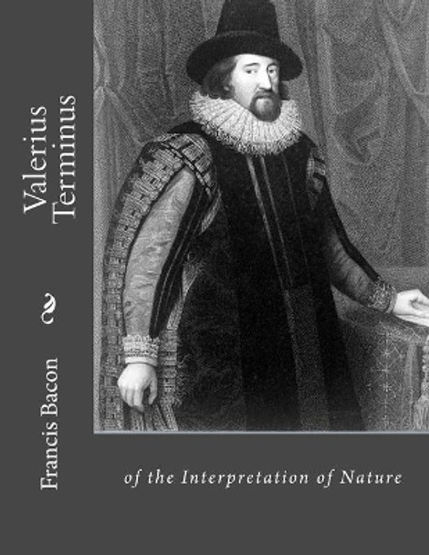 Valerius Terminus: of the Interpretation of Nature by Jhon La Cruz 9781530499441