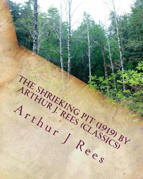 The shrieking pit (1919) by Arthur J. Rees (Classics) by Arthur J Rees 9781530350896