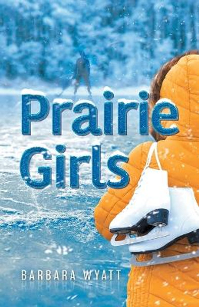 Prairie Girls by Barbara Wyatt 9781039169272