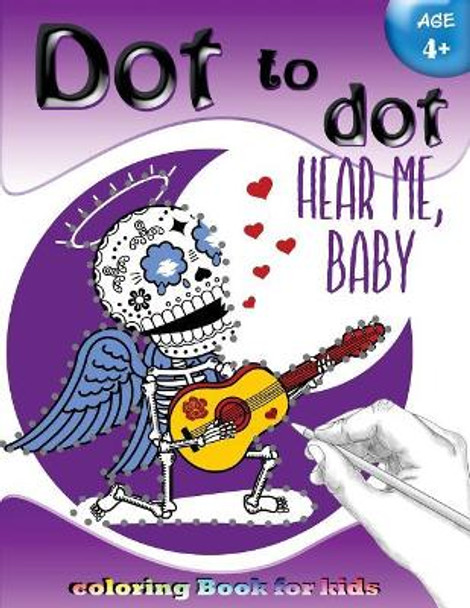 Dot to dot coloring book for kids Age 4+: A Fun Dot To Dot Book Filled With Cute Animals, sugar skull & More! by Activity for Kids Workbook Designer 9781975981150