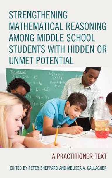 Strengthening Mathematical Reasoning among Middle School Students with Hidden or Unmet Potential: A Practitioner Text by Peter Sheppard 9781475847475