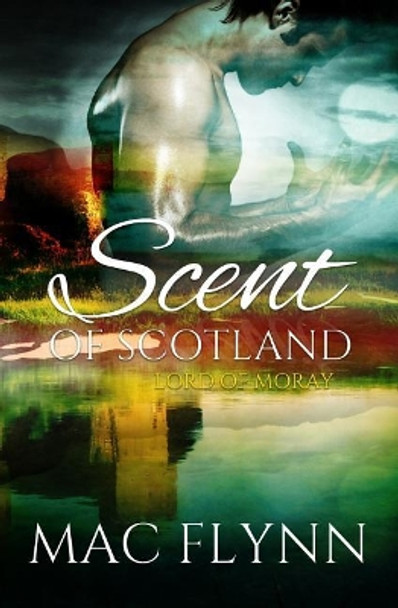 Scent of Scotland: Lord of Moray (Scottish Werewolf Shifter Romance) by Mac Flynn 9781518639906