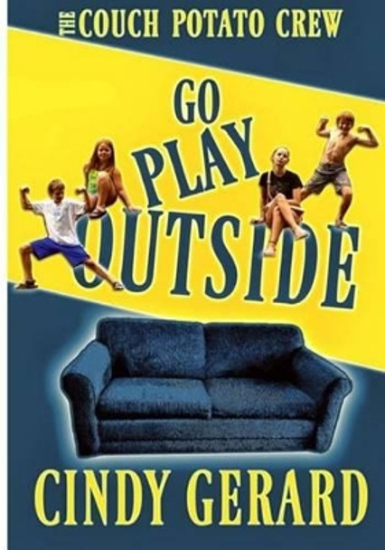 Go Play Outside by Cindy Gerard 9781518693588