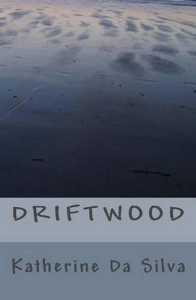 Driftwood by Katherine Maria Da Silva 9781519107763