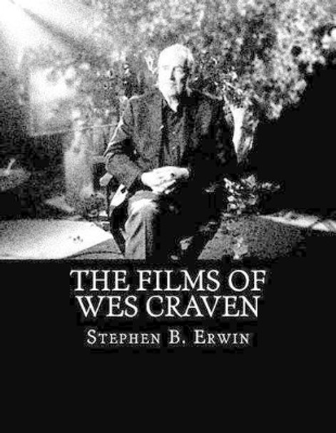 The Films of Wes Craven by Stephen B Erwin 9781519179883