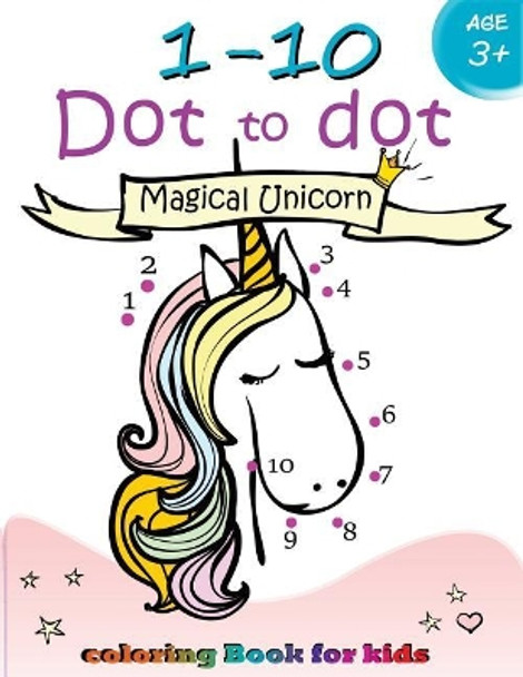 1-10 Dot to dot Magical Unicorn coloring book for kids Ages 3+: Children Activity Connect the dots, Coloring Book for Kids Ages 2-4 3-5 by Activity for Kids Workbook Designer 9781976138225