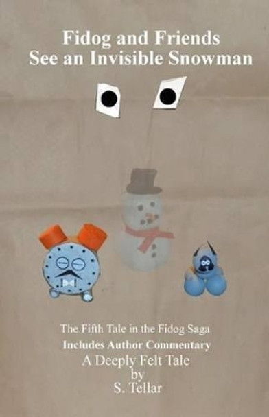 Fidog and Friends See an Invisible Snowman by S Tellar 9781519453624