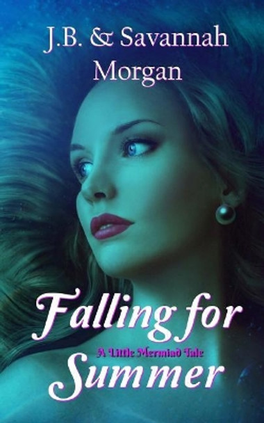 Falling for Summer (A Little Mermaid Tale) by Savannah Morgan 9781976302138