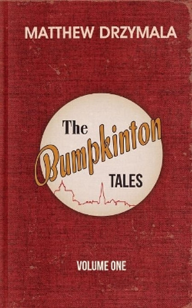 The Bumpkinton Tales: Volume One by Matthew Drzymala 9781519687999