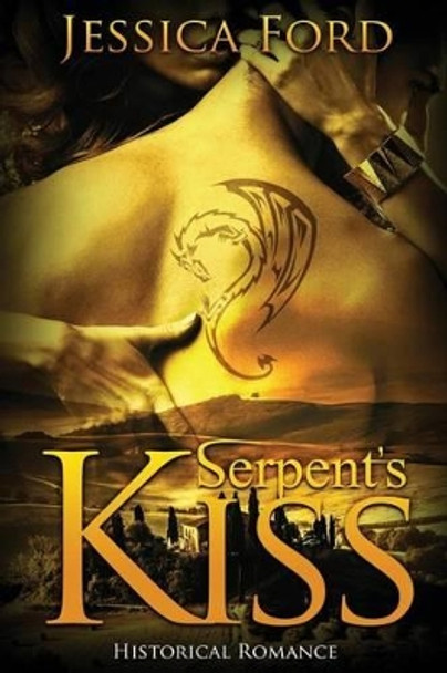 Historical Romance: Serpent's Kiss (Italian Historical Romance, Dragon Shifter, Paranormal Contemporary Romance) by Jessica Ford 9781522741251