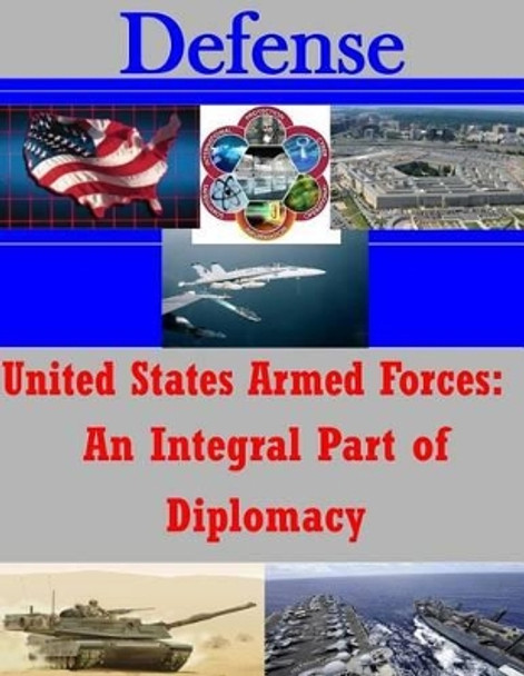 United States Armed Forces: An Integral Part of Diplomacy by Penny Hill Press Inc 9781522851400