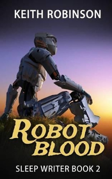 Robot Blood (Sleep Writer Book 2) by Keith Robinson 9781522887560